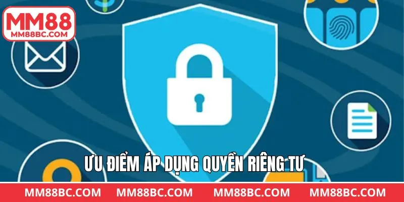 Lợi ích mà quyền riêng tư MM88 mang lại Lợi ích mà quyền riêng tư MM88 mang lại